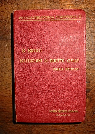 Biagio Brugi Istituzioni di diritto civile italiano con speciale riguardo a tutto il diritto privato. Quarta edizione (quinta impressione) totalmente riveduta e in gran parte rifatta con copioso indice alfabetico 1923 Milano Società  Editrice Libraria